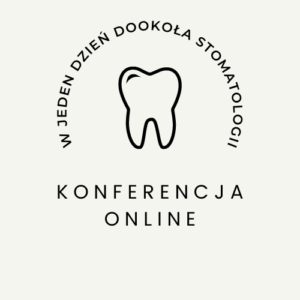 Konferencja online "W jeden dzień dookoła stomatologii"